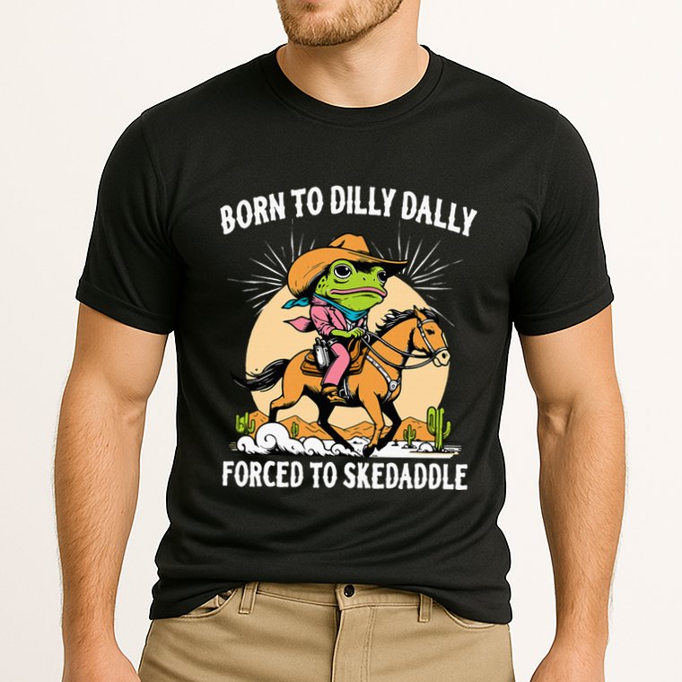 Born To Dilly Dally Forced To Skedaddle Performance Shirt