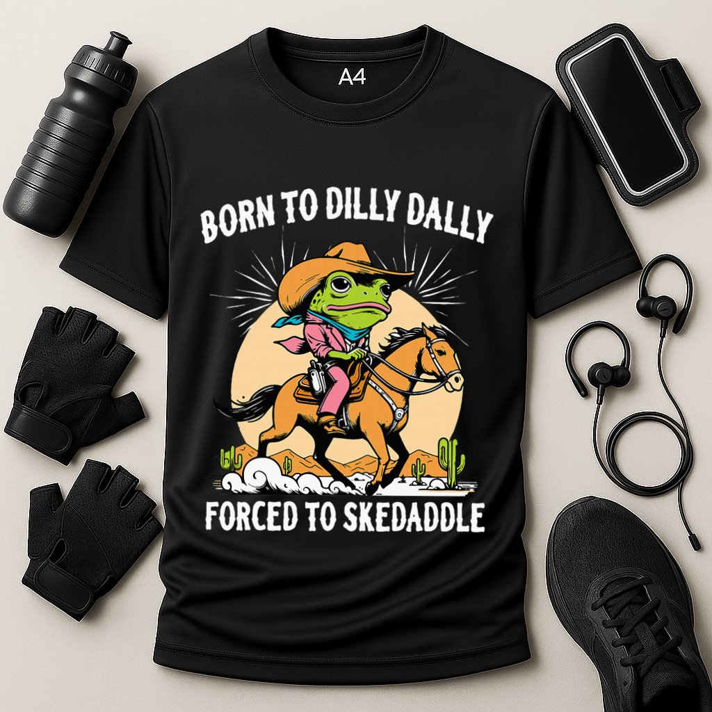 Born To Dilly Dally Forced To Skedaddle Performance Shirt