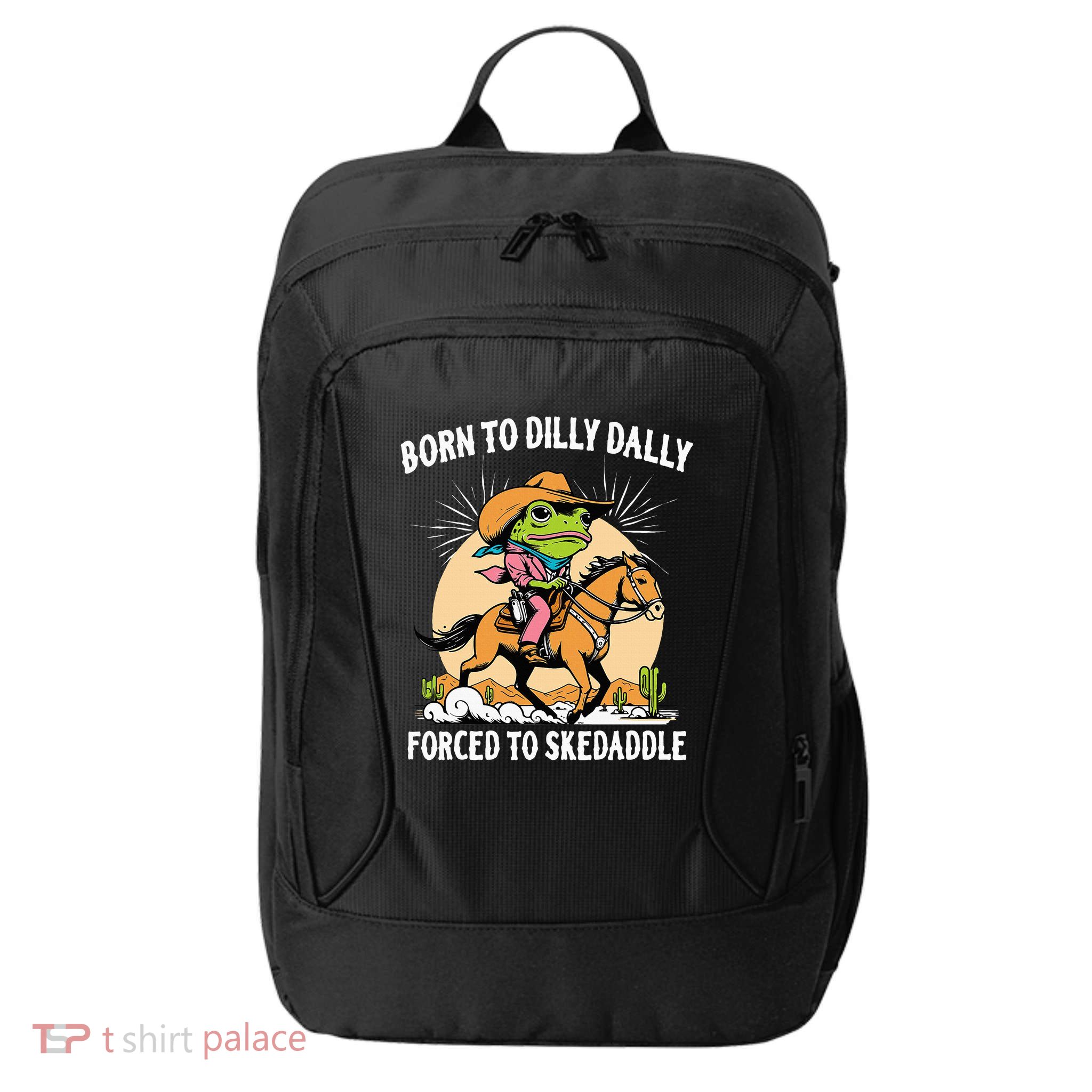 Born To Dilly Dally Forced To Skedaddle City Backpack