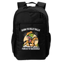 Born To Dilly Dally Forced To Skedaddle Backpack