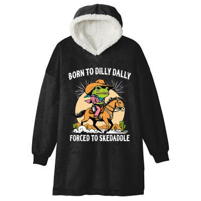 Born To Dilly Dally Forced To Skedaddle Hooded Wearable Blanket