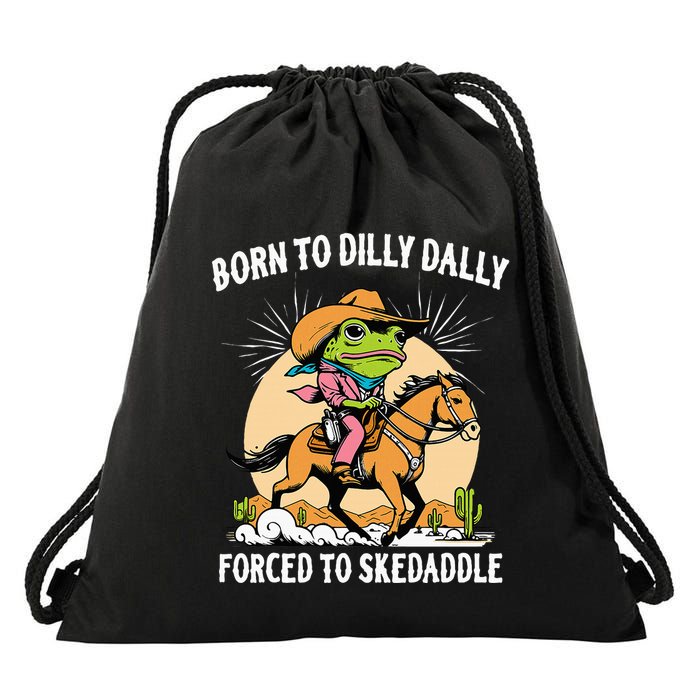 Born To Dilly Dally Forced To Skedaddle Drawstring Bag