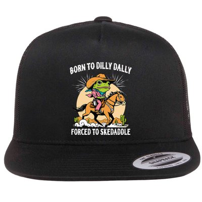 Born To Dilly Dally Forced To Skedaddle Flatbill Hat