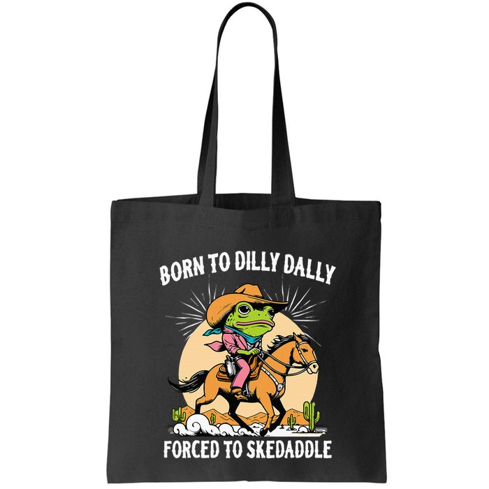 Born To Dilly Dally Forced To Skedaddle Bag