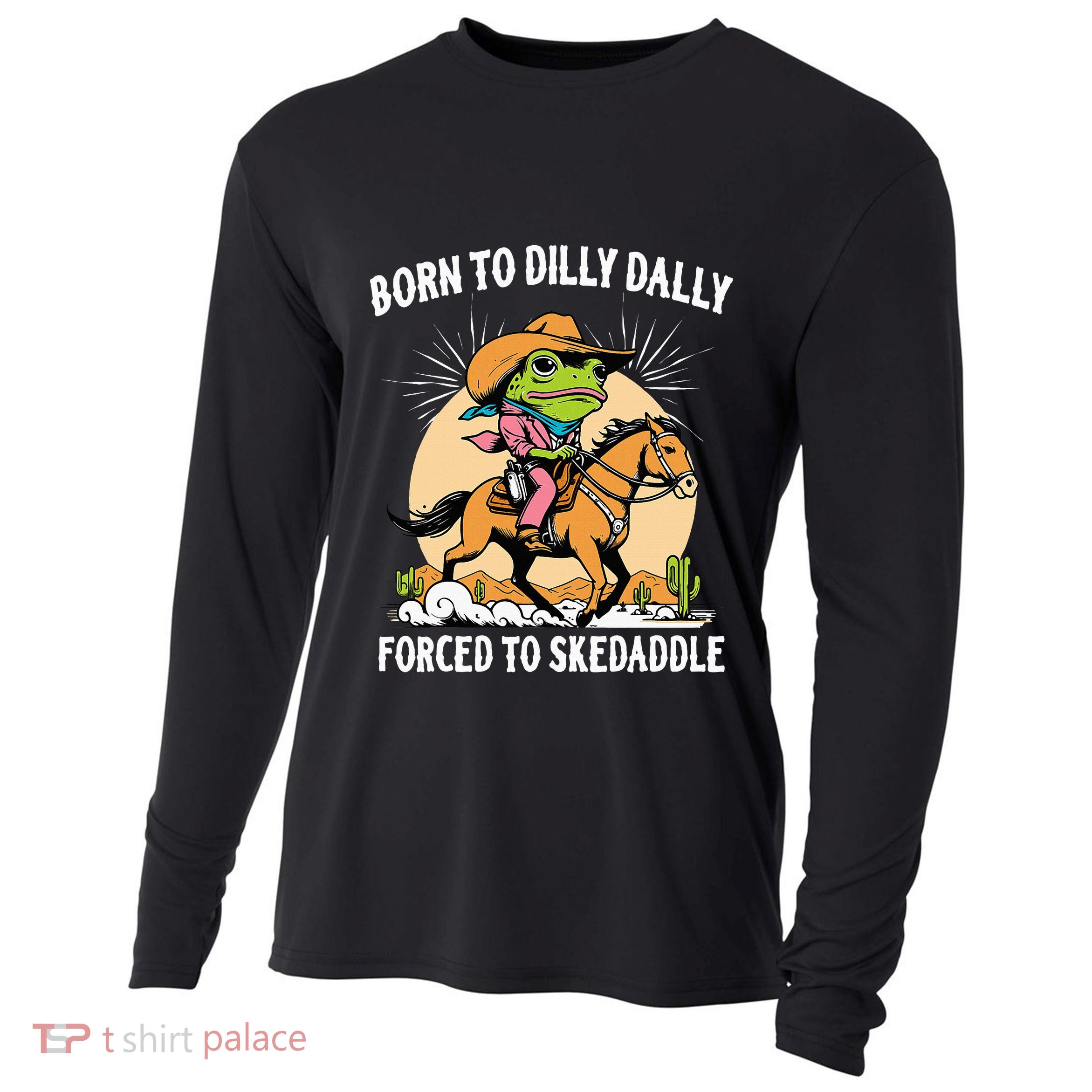 Born To Dilly Dally Forced To Skedaddle Cooling Performance Long Sleeve Crew