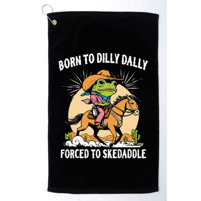 Born To Dilly Dally Forced To Skedaddle Golf Towel