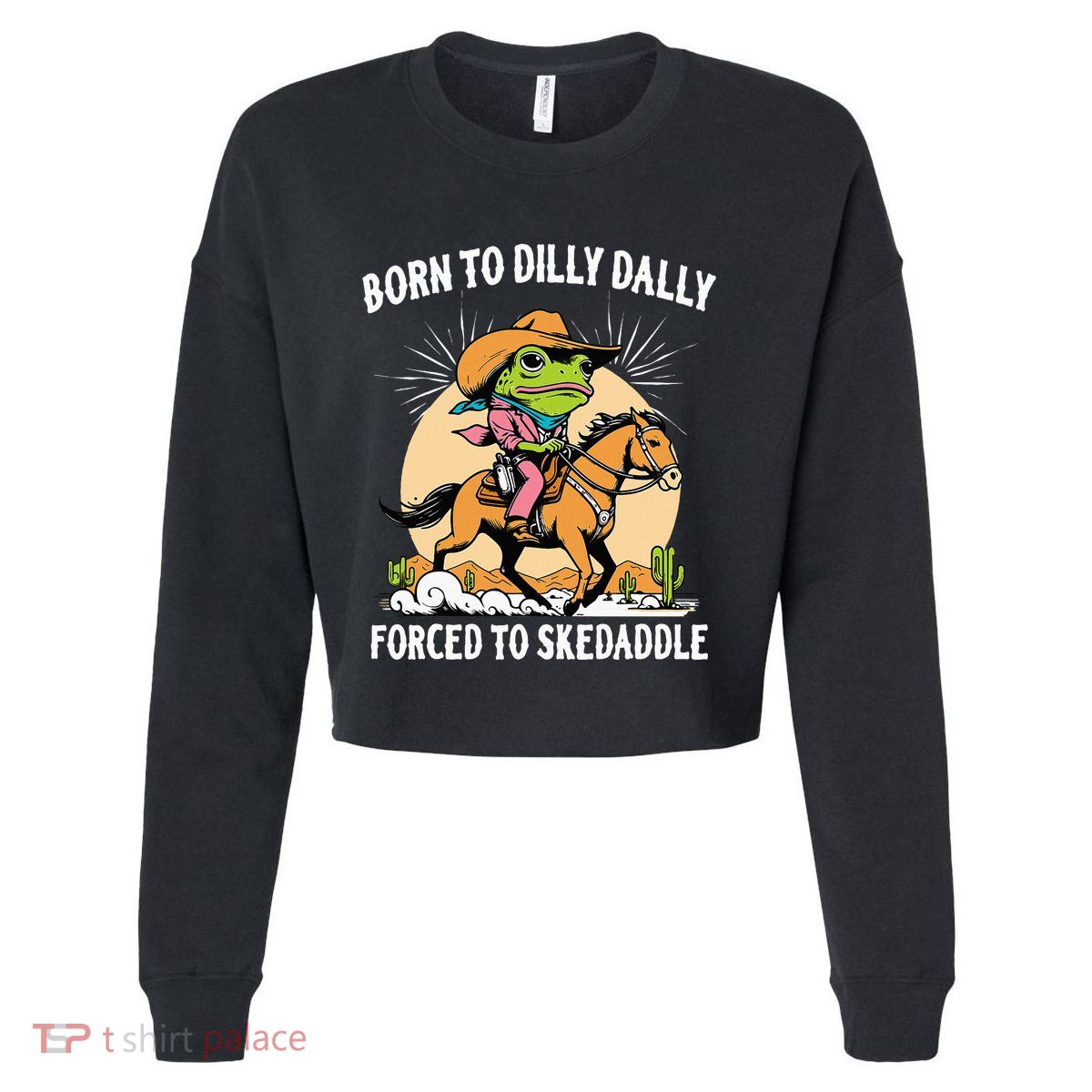 Born To Dilly Dally Forced To Skedaddle Cropped Pullover Crew