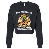 Born To Dilly Dally Forced To Skedaddle Cropped Pullover Crew
