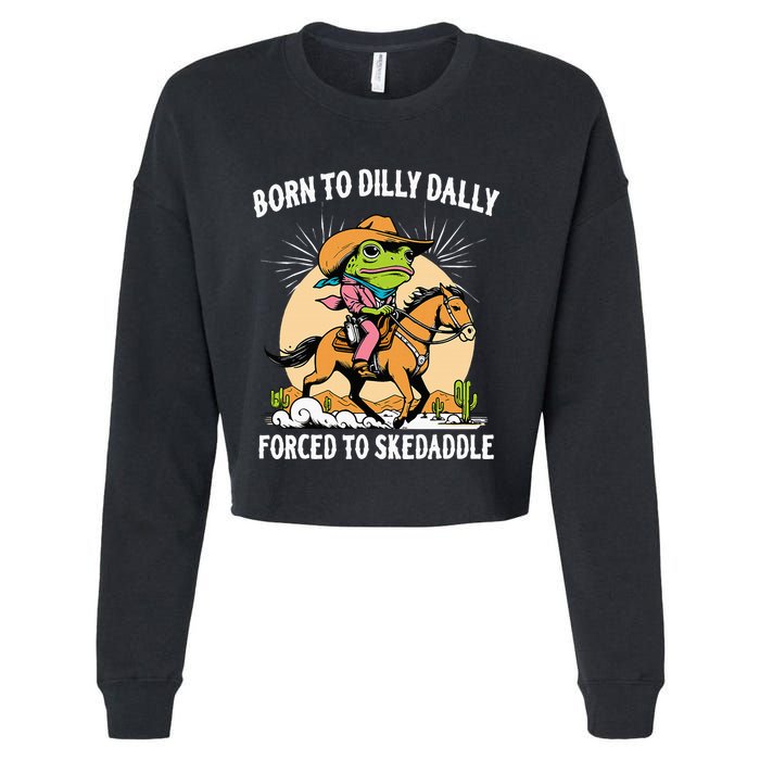 Born To Dilly Dally Forced To Skedaddle Cropped Pullover Crew
