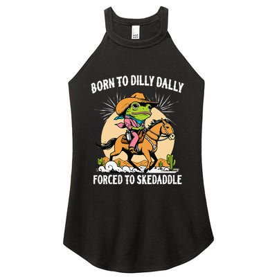 Born To Dilly Dally Forced To Skedaddle Women's Perfect Tri Rocker Tank