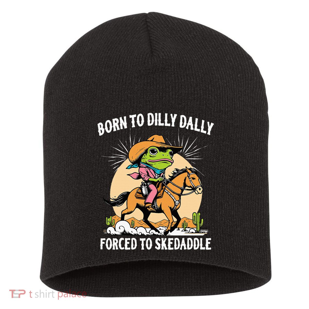 Born To Dilly Dally Forced To Skedaddle Short Acrylic Beanie