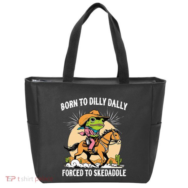 Born To Dilly Dally Forced To Skedaddle Zip Tote Bag