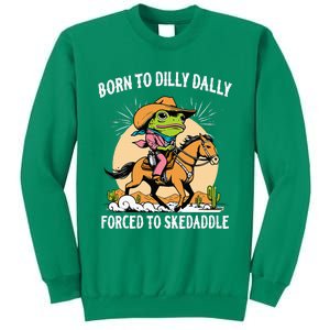 Born To Dilly Dally Forced To Skedaddle Sweatshirt