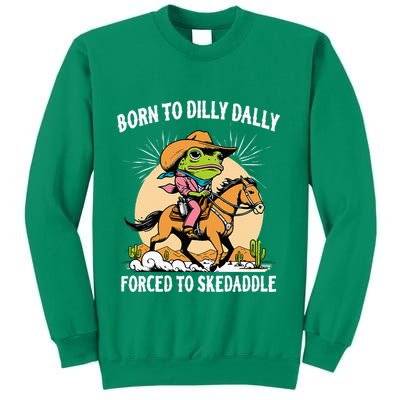 Born To Dilly Dally Forced To Skedaddle Sweatshirt