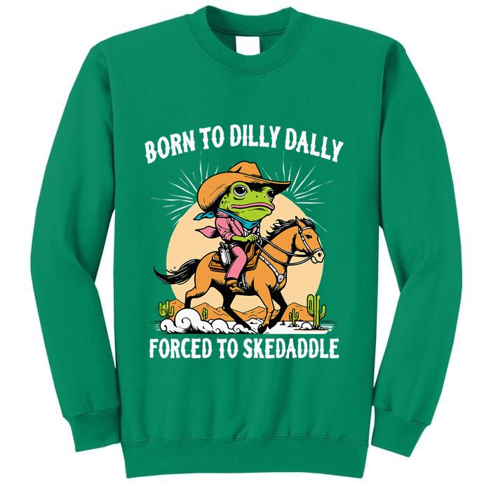 Born To Dilly Dally Forced To Skedaddle Sweatshirt