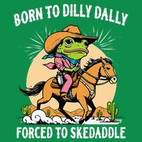 Born To Dilly Dally Forced To Skedaddle Sweatshirt