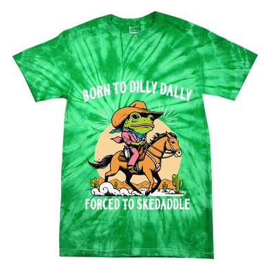 Born To Dilly Dally Forced To Skedaddle Tie-Dye T-Shirt