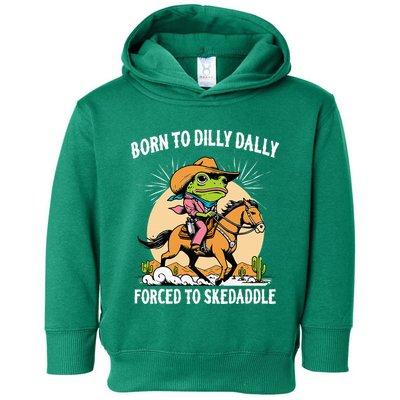 Born To Dilly Dally Forced To Skedaddle Toddler Hoodie