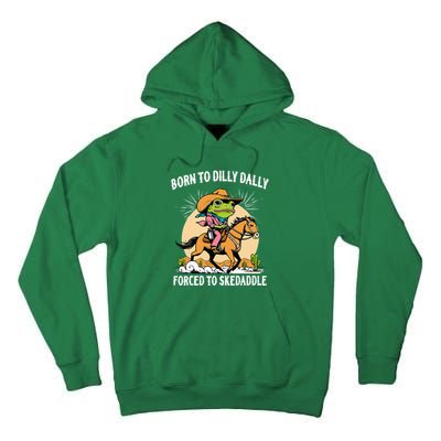 Born To Dilly Dally Forced To Skedaddle Tall Hoodie