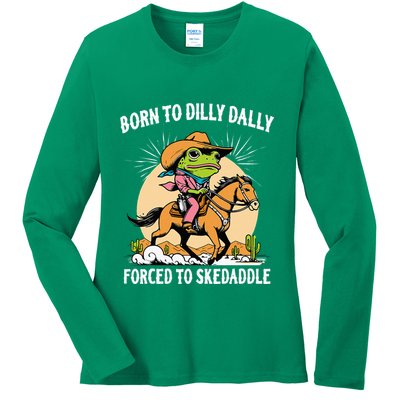 Born To Dilly Dally Forced To Skedaddle Ladies Long Sleeve Shirt