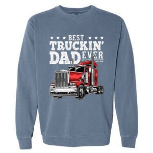 Best Truckin Dad Ever Big Rig Trucker Fathers Day Gift Garment-Dyed Sweatshirt