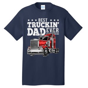 Best Truckin Dad Ever Big Rig Trucker Fathers Day Gift Tall T-Shirt