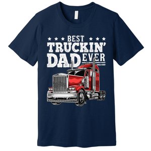 Best Truckin Dad Ever Big Rig Trucker Fathers Day Gift Premium T-Shirt