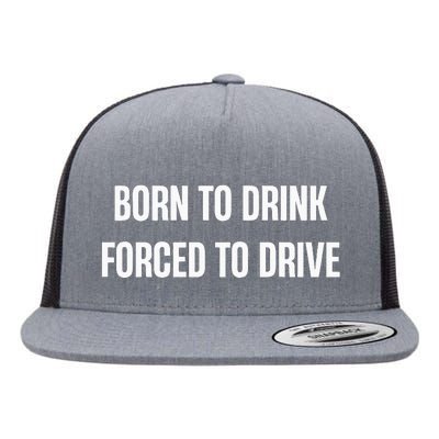 Born To Drink Forced To Drive Flat Bill Trucker Hat