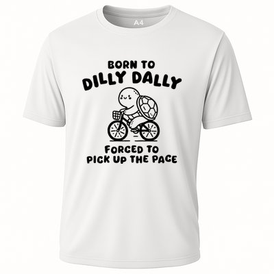 Born To Dilly Dally Forced To Pick Up The Pace Cooling Performance Crew T-Shirt