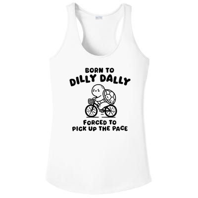 Born To Dilly Dally Forced To Pick Up The Pace Ladies PosiCharge Competitor Racerback Tank