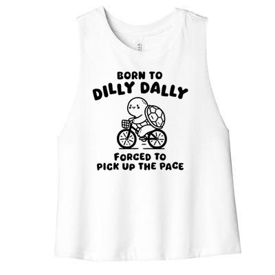 Born To Dilly Dally Forced To Pick Up The Pace Women's Racerback Cropped Tank