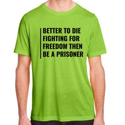 Better To Die Fighting For Freedom Quote Freedom Saying Gift Adult ChromaSoft Performance T-Shirt