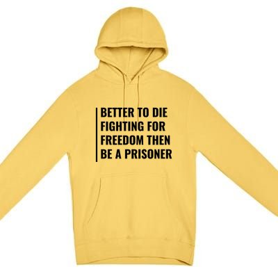 Better To Die Fighting For Freedom Quote Freedom Saying Gift Premium Pullover Hoodie