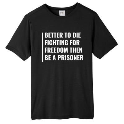 Better To Die Fighting For Freedom Quote Freedom Saying Gift Tall Fusion ChromaSoft Performance T-Shirt