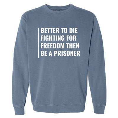 Better To Die Fighting For Freedom Quote Freedom Saying Gift Garment-Dyed Sweatshirt