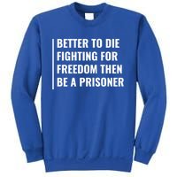 Better To Die Fighting For Freedom Quote Freedom Saying Gift Sweatshirt