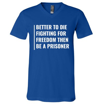 Better To Die Fighting For Freedom Quote Freedom Saying Gift V-Neck T-Shirt