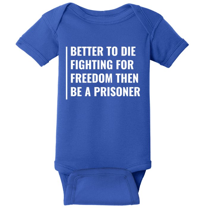 Better To Die Fighting For Freedom Quote Freedom Saying Gift Baby Bodysuit