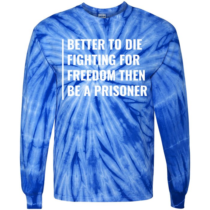 Better To Die Fighting For Freedom Quote Freedom Saying Gift Tie-Dye Long Sleeve Shirt