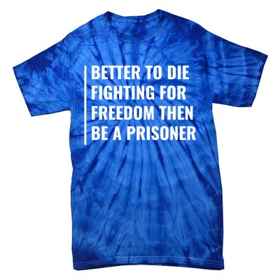 Better To Die Fighting For Freedom Quote Freedom Saying Gift Tie-Dye T-Shirt