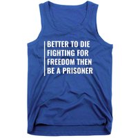 Better To Die Fighting For Freedom Quote Freedom Saying Gift Tank Top