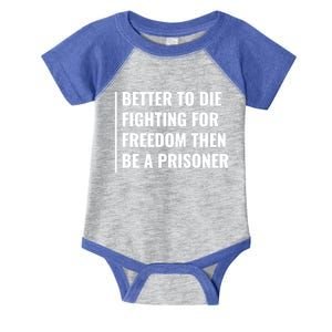 Better To Die Fighting For Freedom Quote Freedom Saying Gift Infant Baby Jersey Bodysuit