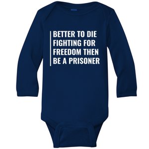 Better To Die Fighting For Freedom Quote Freedom Saying Gift Baby Long Sleeve Bodysuit