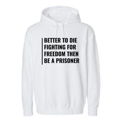 Better To Die Fighting For Freedom Quote Freedom Saying Gift Garment-Dyed Fleece Hoodie