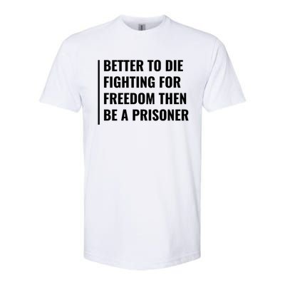 Better To Die Fighting For Freedom Quote Freedom Saying Gift Softstyle CVC T-Shirt