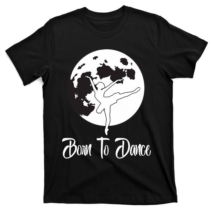 Born To Dance Silhouette Dancing Moon Dancer Xmas Gift T-Shirt