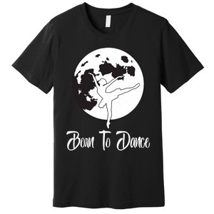 Born To Dance Silhouette Dancing Moon Dancer Xmas Gift Premium T-Shirt