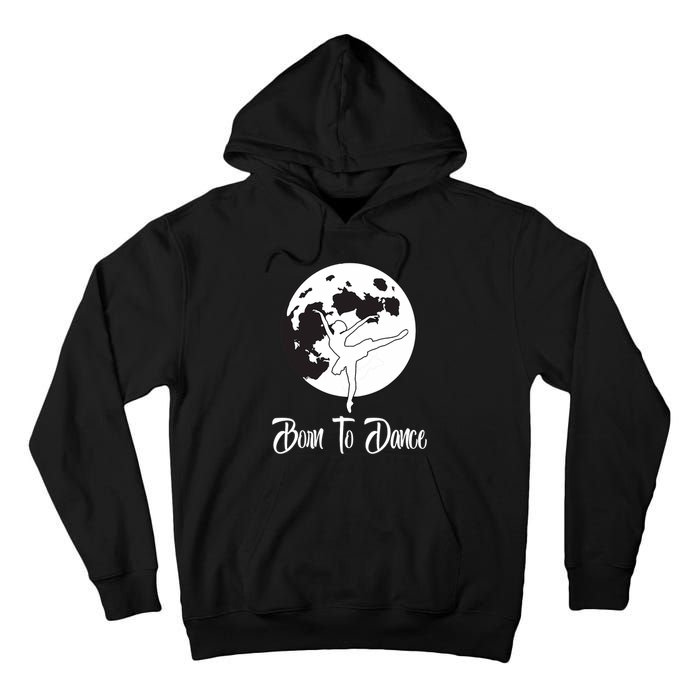 Born To Dance Silhouette Dancing Moon Dancer Xmas Gift Tall Hoodie