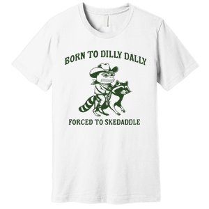 Born To Dilly Dally Funny Frog Meme Silly Frog Mental Health Premium T-Shirt