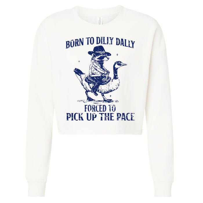 Born To Dilly Dally, Forced To Pick Up The Pace Cropped Pullover Crew